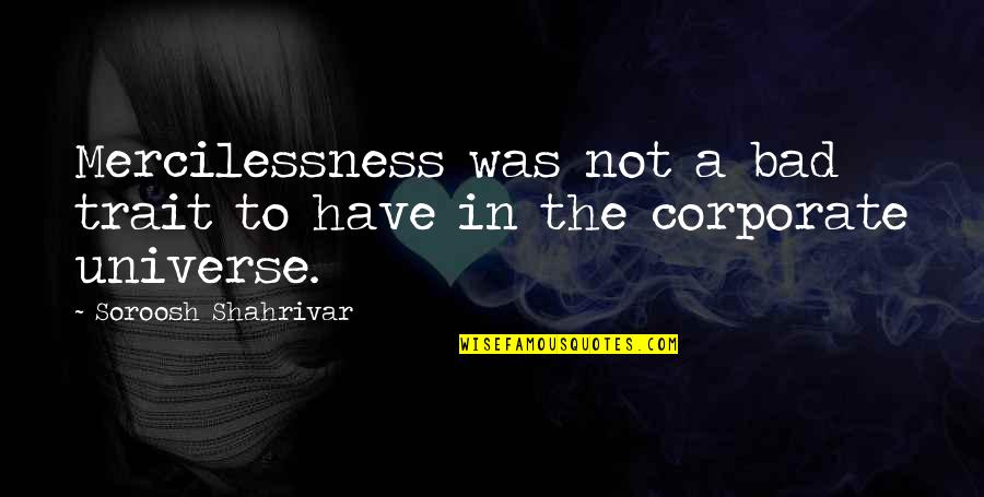 Antognoni Giancarlo Quotes By Soroosh Shahrivar: Mercilessness was not a bad trait to have Antognoni Giancarlo Quotes By Soroosh Shahrivar: Mercilessness was not a bad trait to have