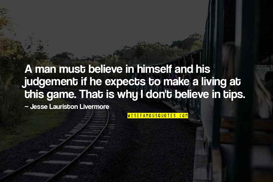 Antoine Barnave Quotes By Jesse Lauriston Livermore: A man must believe in himself and his