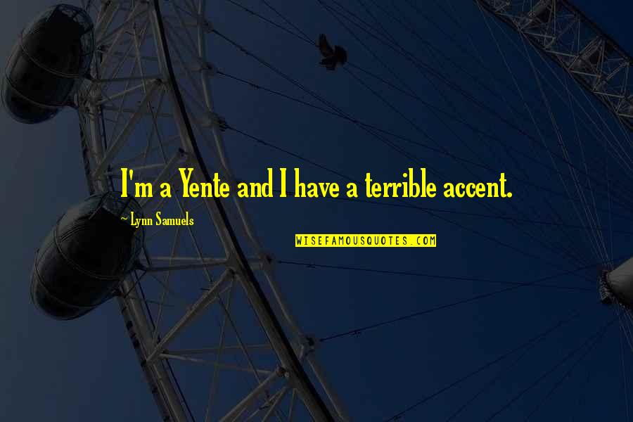 Antoine Barnave Quotes By Lynn Samuels: I'm a Yente and I have a terrible