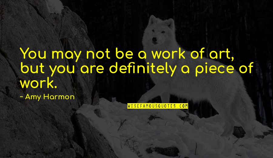 Antoine Blondin Quotes By Amy Harmon: You may not be a work of art,