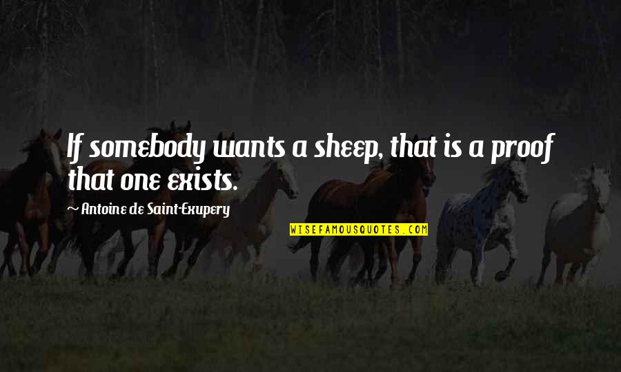 Antoine De Exupery Quotes By Antoine De Saint-Exupery: If somebody wants a sheep, that is a Antoine De Exupery Quotes By Antoine De Saint-Exupery: If somebody wants a sheep, that is a