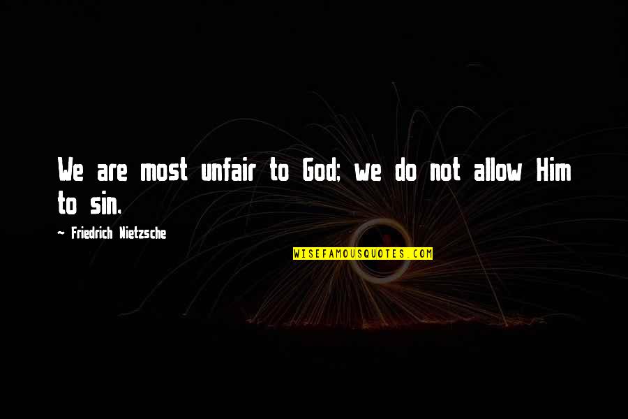 Antoine De Rivarol Quotes By Friedrich Nietzsche: We are most unfair to God; we do