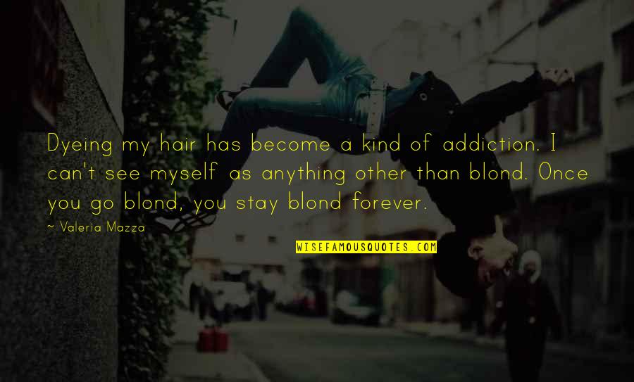 Antoine De Rivarol Quotes By Valeria Mazza: Dyeing my hair has become a kind of Antoine De Rivarol Quotes By Valeria Mazza: Dyeing my hair has become a kind of