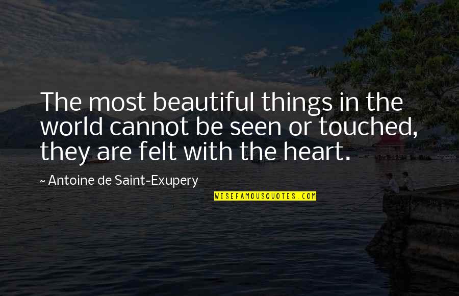 Antoine De Saint Quotes By Antoine De Saint-Exupery: The most beautiful things in the world cannot