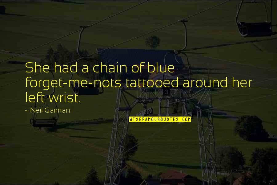Antoine De St Exupery Quotes By Neil Gaiman: She had a chain of blue forget-me-nots tattooed