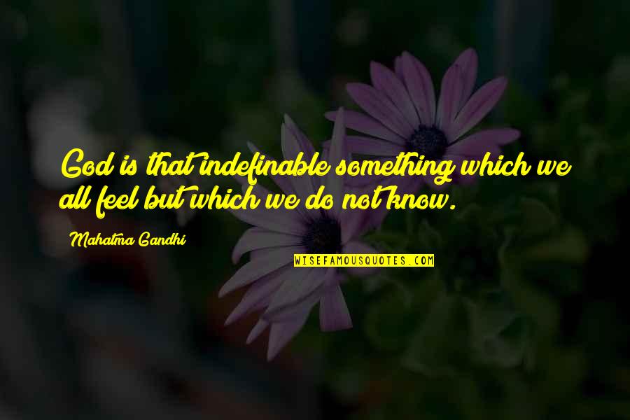 Antoine Dodson Quotes By Mahatma Gandhi: God is that indefinable something which we all