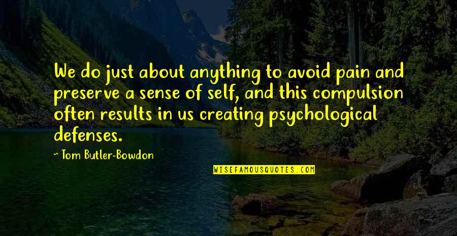 Antoine Doinel Quotes By Tom Butler-Bowdon: We do just about anything to avoid pain Antoine Doinel Quotes By Tom Butler-Bowdon: We do just about anything to avoid pain