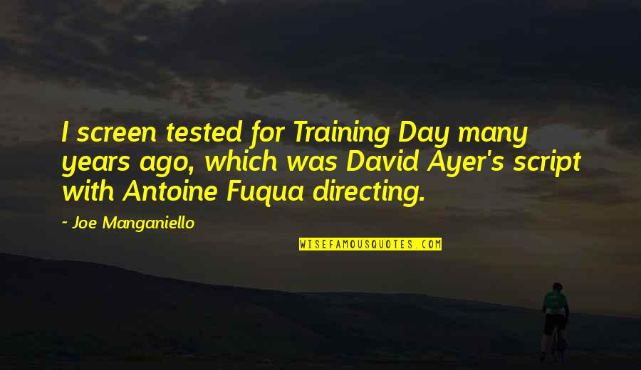 Antoine Fuqua Quotes By Joe Manganiello: I screen tested for Training Day many years