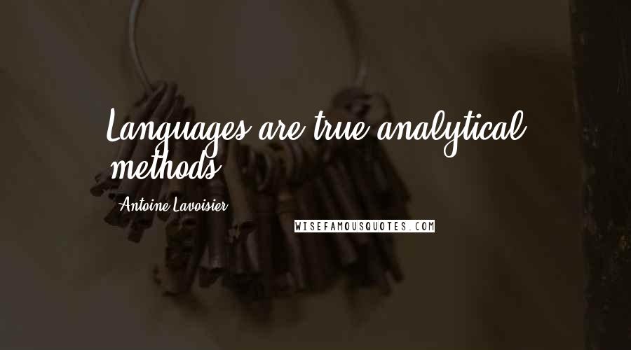 Antoine Lavoisier quotes: Languages are true analytical methods. Antoine Lavoisier quotes: Languages are true analytical methods.