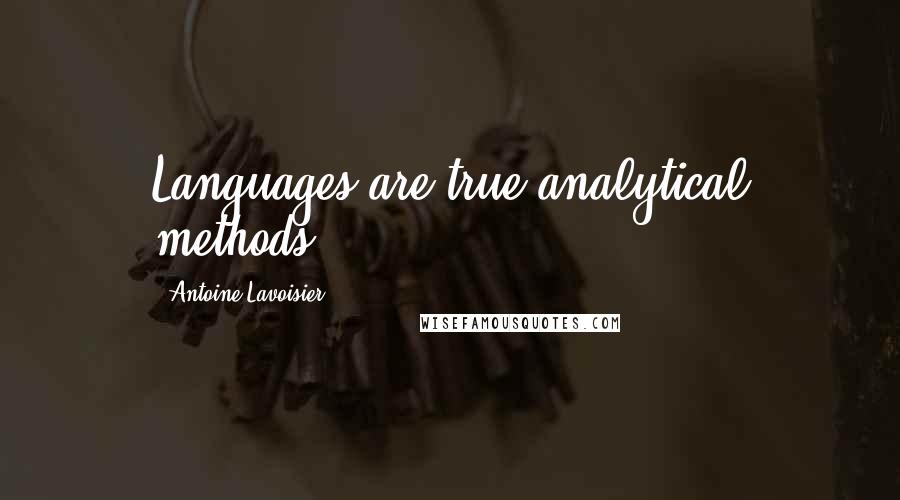 Antoine Lavoisier quotes: Languages are true analytical methods.