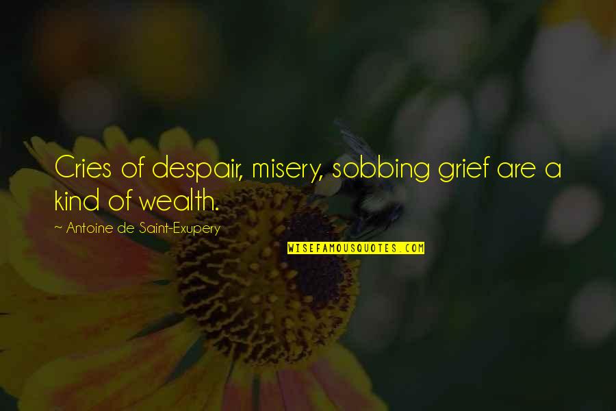 Antoine Quotes By Antoine De Saint-Exupery: Cries of despair, misery, sobbing grief are a