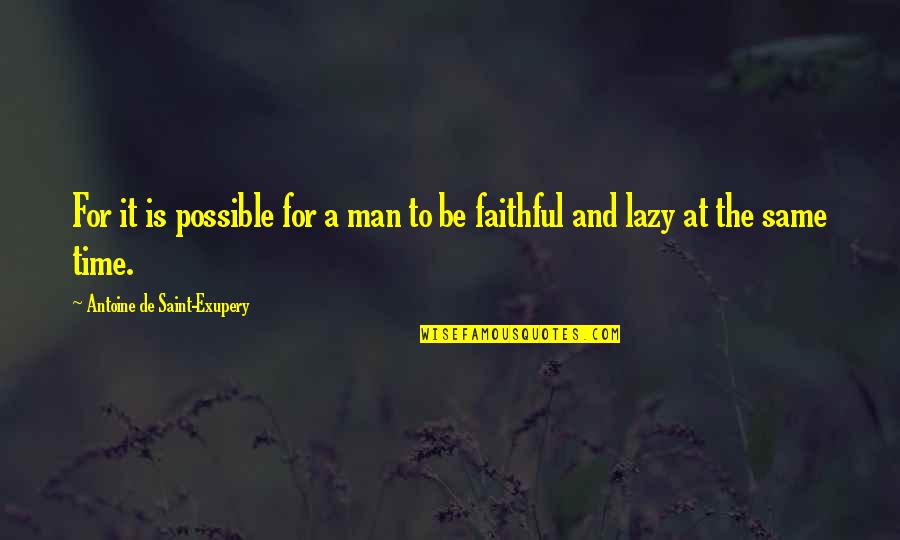 Antoine Quotes By Antoine De Saint-Exupery: For it is possible for a man to