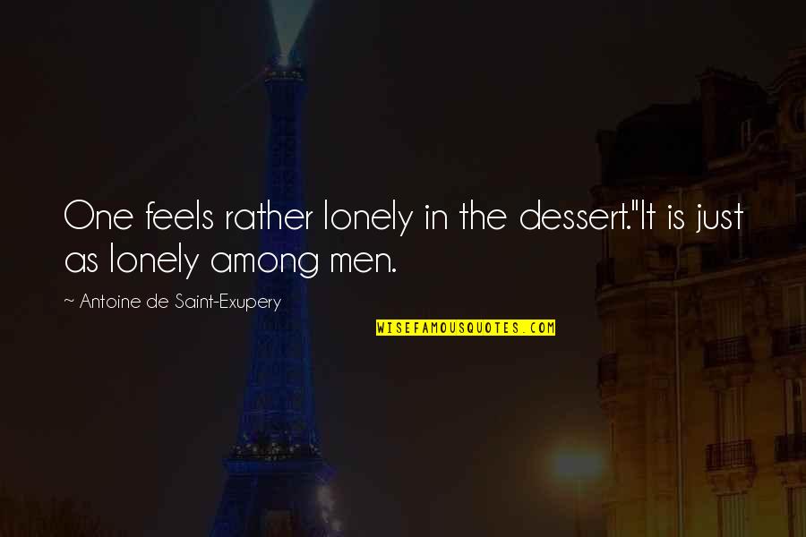Antoine Quotes By Antoine De Saint-Exupery: One feels rather lonely in the dessert.''It is