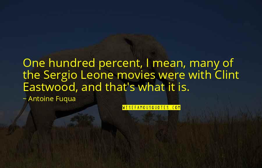 Antoine Quotes By Antoine Fuqua: One hundred percent, I mean, many of the