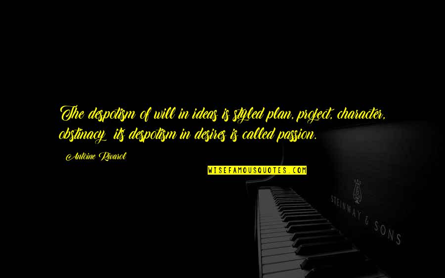 Antoine Quotes By Antoine Rivarol: The despotism of will in ideas is styled