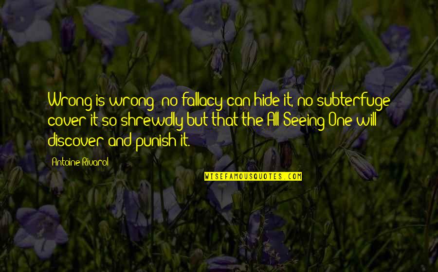 Antoine Quotes By Antoine Rivarol: Wrong is wrong; no fallacy can hide it,