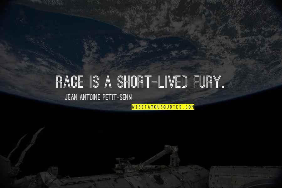 Antoine Quotes By Jean Antoine Petit-Senn: Rage is a short-lived fury.