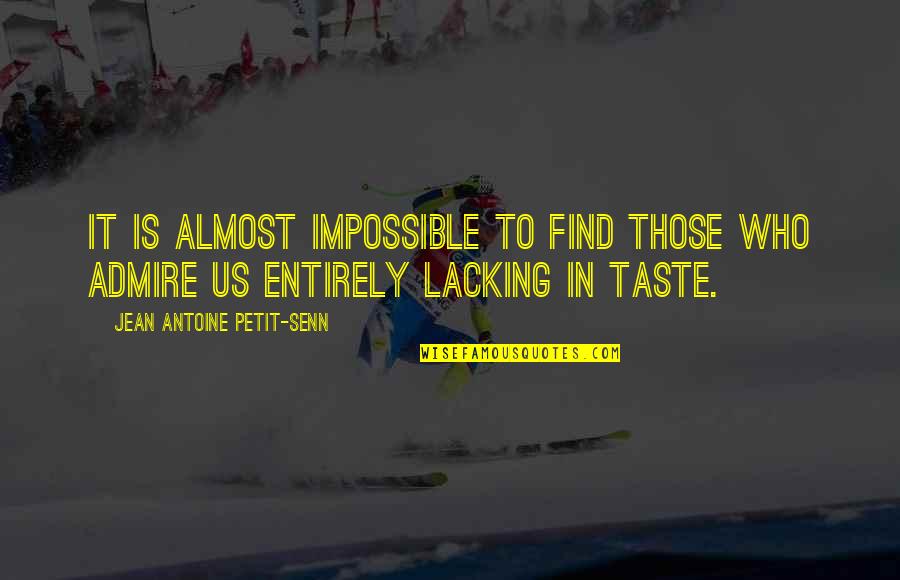 Antoine Quotes By Jean Antoine Petit-Senn: It is almost impossible to find those who