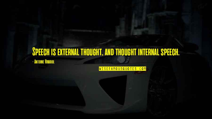 Antoine Rivarol Quotes By Antoine Rivarol: Speech is external thought, and thought internal speech. Antoine Rivarol Quotes By Antoine Rivarol: Speech is external thought, and thought internal speech.