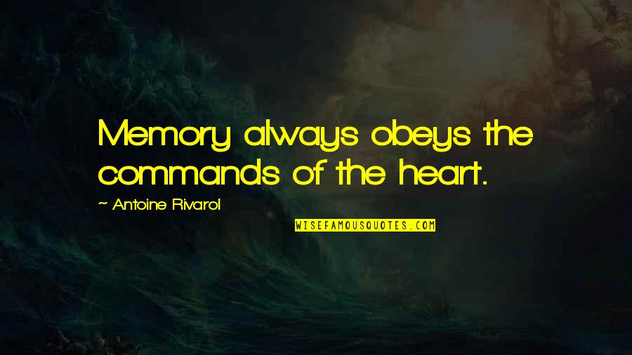 Antoine Rivarol Quotes By Antoine Rivarol: Memory always obeys the commands of the heart. Antoine Rivarol Quotes By Antoine Rivarol: Memory always obeys the commands of the heart.