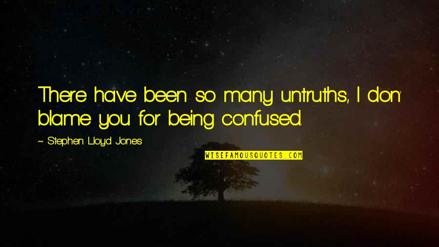 Antoines 2019 Quotes By Stephen Lloyd Jones: There have been so many untruths, I don' Antoines 2019 Quotes By Stephen Lloyd Jones: There have been so many untruths, I don'