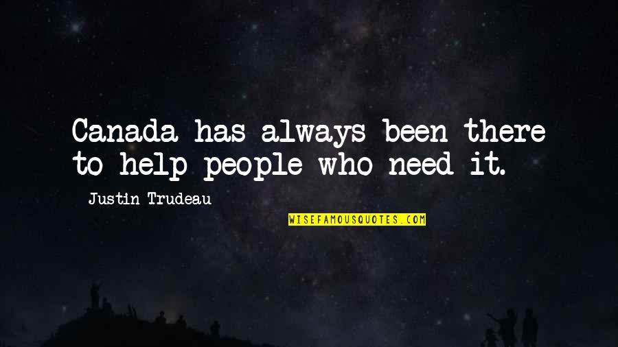 Antoines Cafe Quotes By Justin Trudeau: Canada has always been there to help people Antoines Cafe Quotes By Justin Trudeau: Canada has always been there to help people
