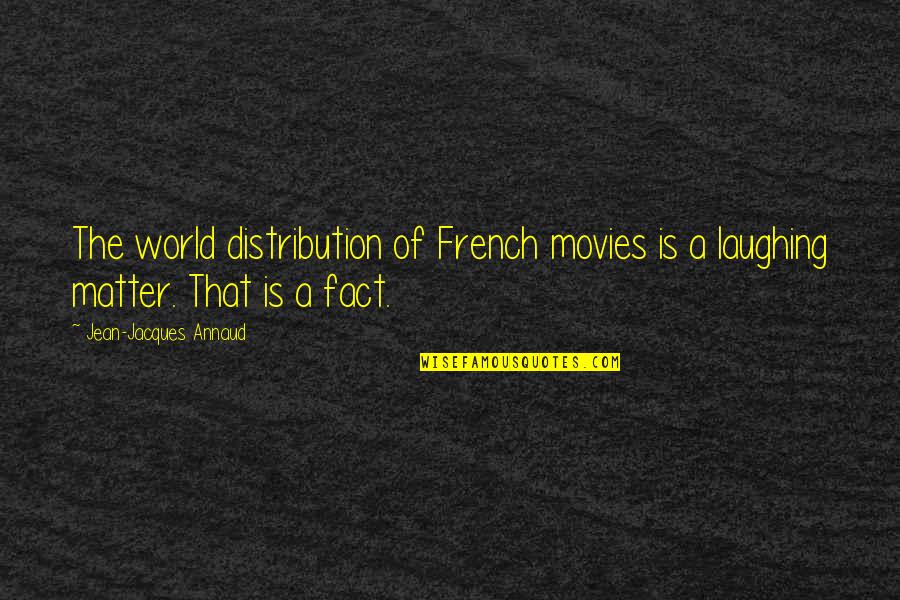 Antoines Restaurant Quotes By Jean-Jacques Annaud: The world distribution of French movies is a