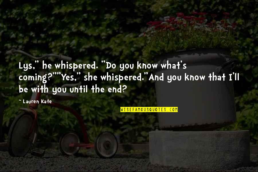 Antoinetta Mckoy Quotes By Lauren Kate: Lys," he whispered. "Do you know what's coming?""Yes," Antoinetta Mckoy Quotes By Lauren Kate: Lys," he whispered. "Do you know what's coming?""Yes,"