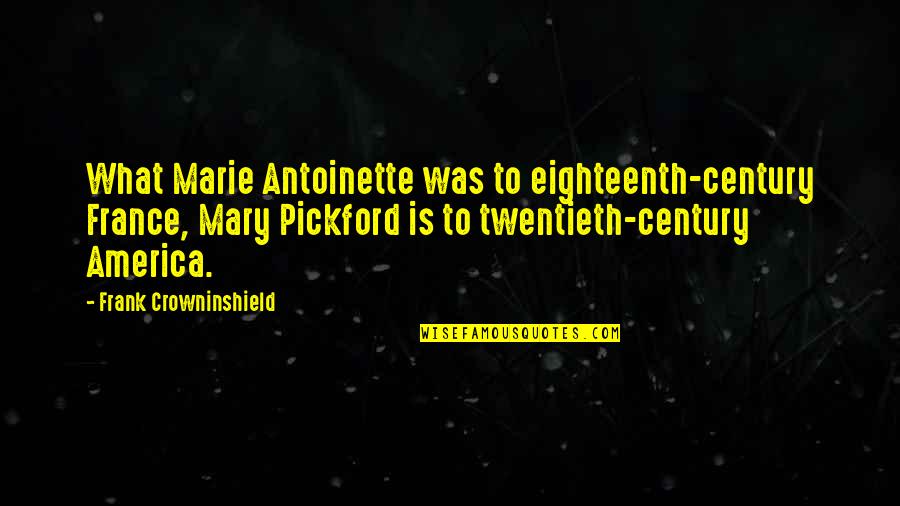Antoinette Frank Quotes By Frank Crowninshield: What Marie Antoinette was to eighteenth-century France, Mary Antoinette Frank Quotes By Frank Crowninshield: What Marie Antoinette was to eighteenth-century France, Mary