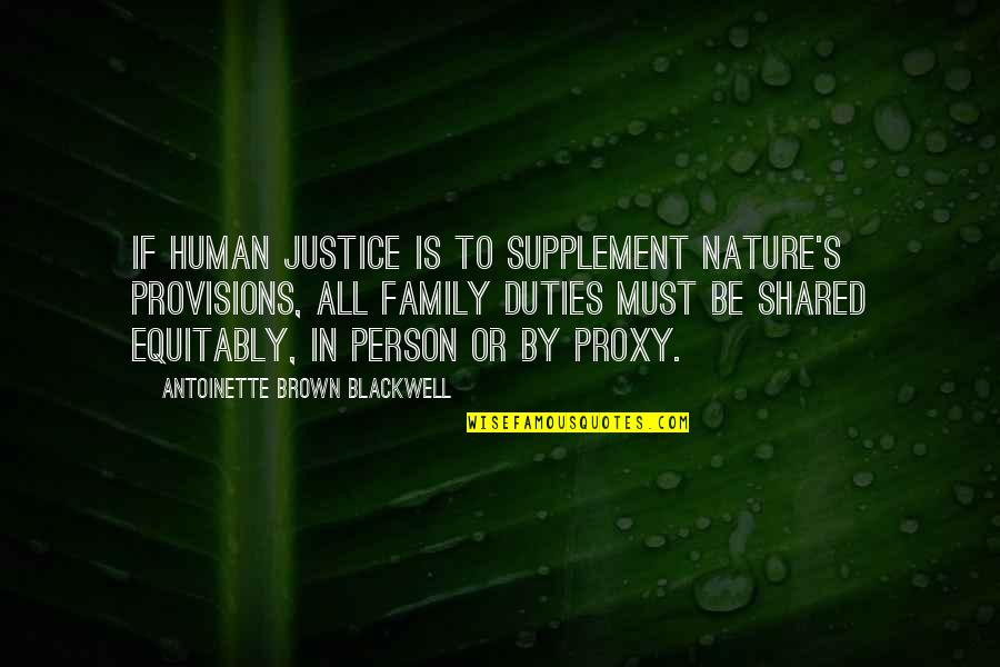 Antoinette's Quotes By Antoinette Brown Blackwell: If human justice is to supplement Nature's provisions,