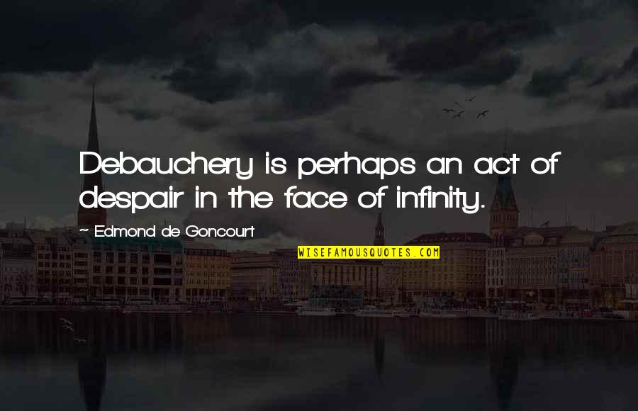Antojar In Spanish Quotes By Edmond De Goncourt: Debauchery is perhaps an act of despair in Antojar In Spanish Quotes By Edmond De Goncourt: Debauchery is perhaps an act of despair in