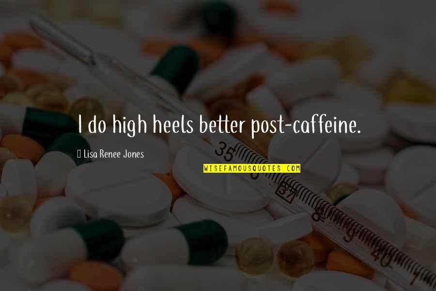 Antoje In Spanish Quotes By Lisa Renee Jones: I do high heels better post-caffeine. Antoje In Spanish Quotes By Lisa Renee Jones: I do high heels better post-caffeine.
