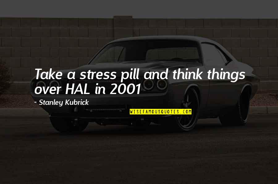 Antoje In Spanish Quotes By Stanley Kubrick: Take a stress pill and think things over Antoje In Spanish Quotes By Stanley Kubrick: Take a stress pill and think things over