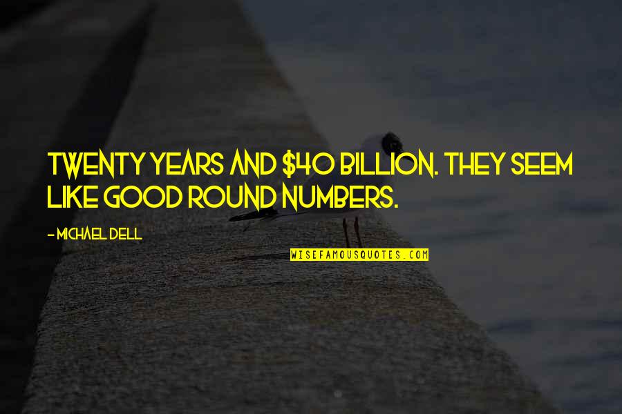 Antojos Araguaney Quotes By Michael Dell: Twenty years and $40 billion. They seem like