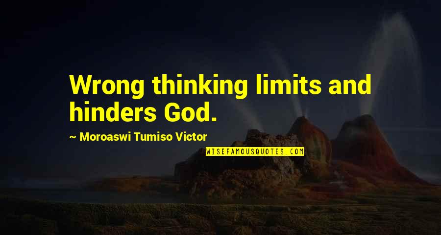 Antojos Araguaney Quotes By Moroaswi Tumiso Victor: Wrong thinking limits and hinders God.