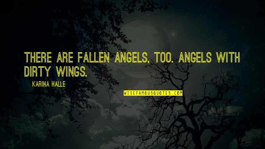 Antojos Boricuas Quotes By Karina Halle: There are fallen angels, too. Angels with dirty