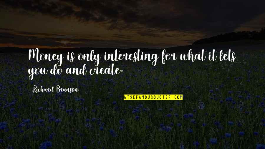 Antolak Robert Quotes By Richard Branson: Money is only interesting for what it lets