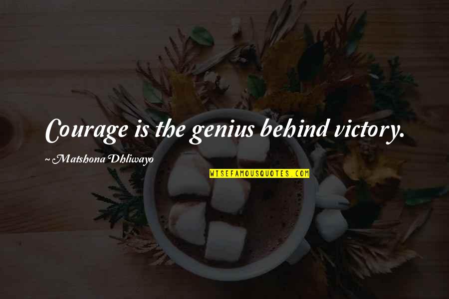 Antolee Quotes By Matshona Dhliwayo: Courage is the genius behind victory.