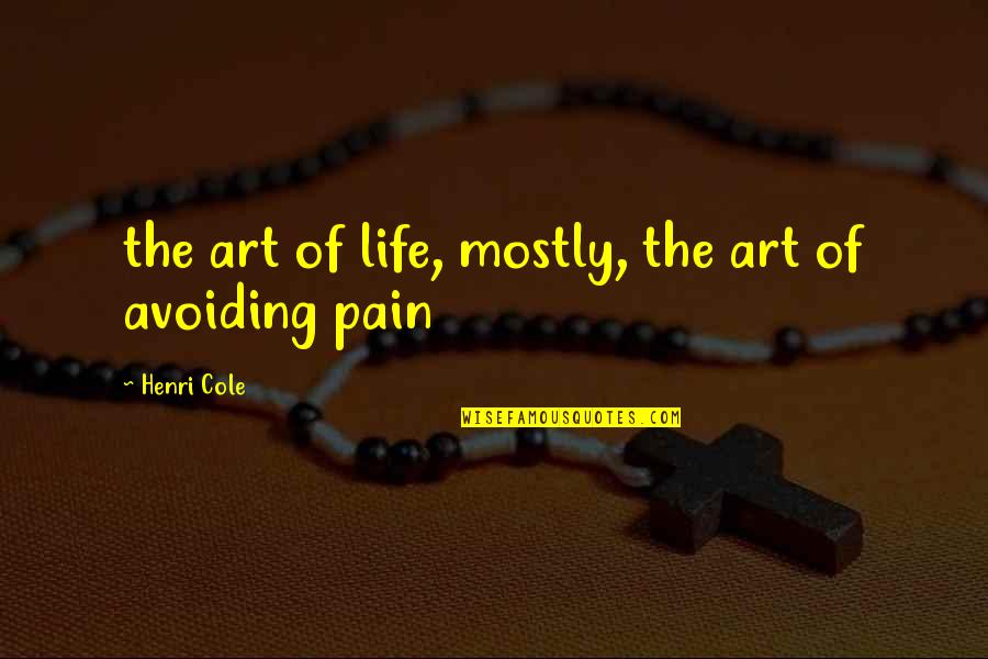 Antolin Quotes By Henri Cole: the art of life, mostly, the art of Antolin Quotes By Henri Cole: the art of life, mostly, the art of