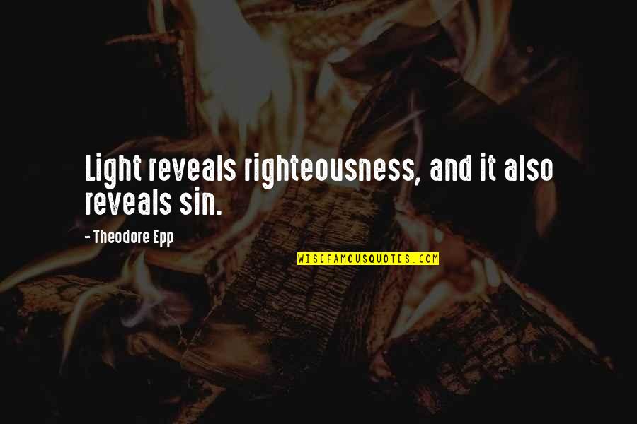 Antolin Quotes By Theodore Epp: Light reveals righteousness, and it also reveals sin. Antolin Quotes By Theodore Epp: Light reveals righteousness, and it also reveals sin.