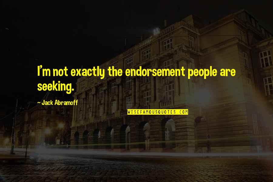 Antologi Quotes By Jack Abramoff: I'm not exactly the endorsement people are seeking.