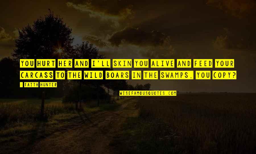 Antologija Znacenje Quotes By Faith Hunter: You hurt her and I'll skin you alive Antologija Znacenje Quotes By Faith Hunter: You hurt her and I'll skin you alive