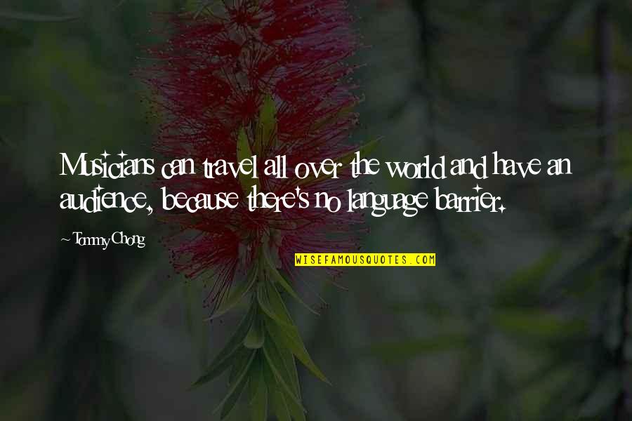 An'tommy Quotes By Tommy Chong: Musicians can travel all over the world and An'tommy Quotes By Tommy Chong: Musicians can travel all over the world and