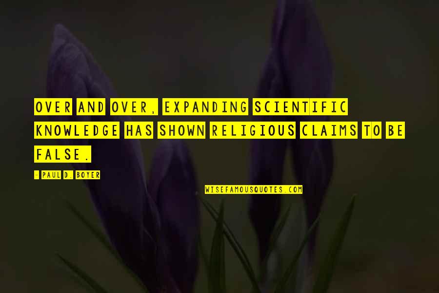 Anton Bruckner Quotes By Paul D. Boyer: Over and over, expanding scientific knowledge has shown