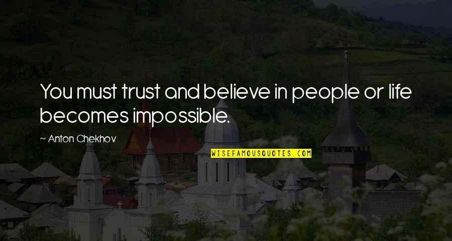 Anton Chekhov Quotes By Anton Chekhov: You must trust and believe in people or