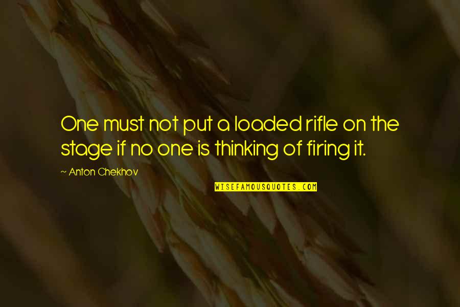 Anton Chekhov Quotes By Anton Chekhov: One must not put a loaded rifle on