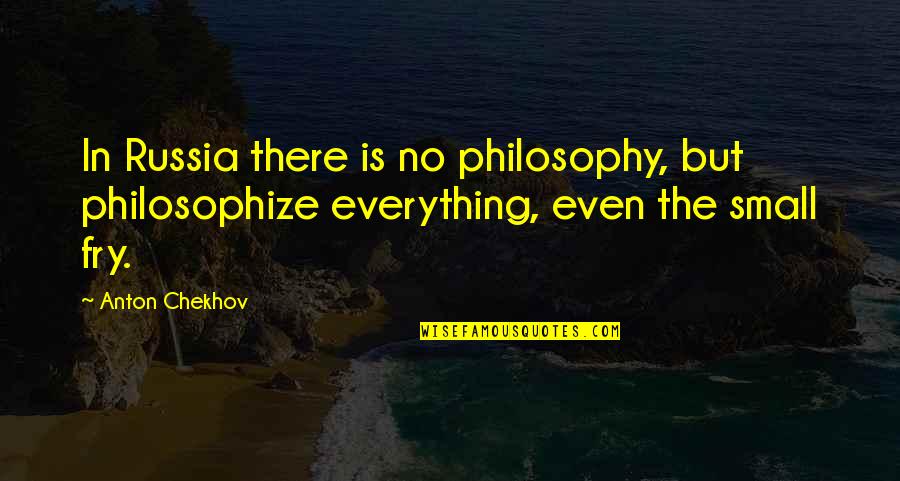 Anton Chekhov Quotes By Anton Chekhov: In Russia there is no philosophy, but philosophize