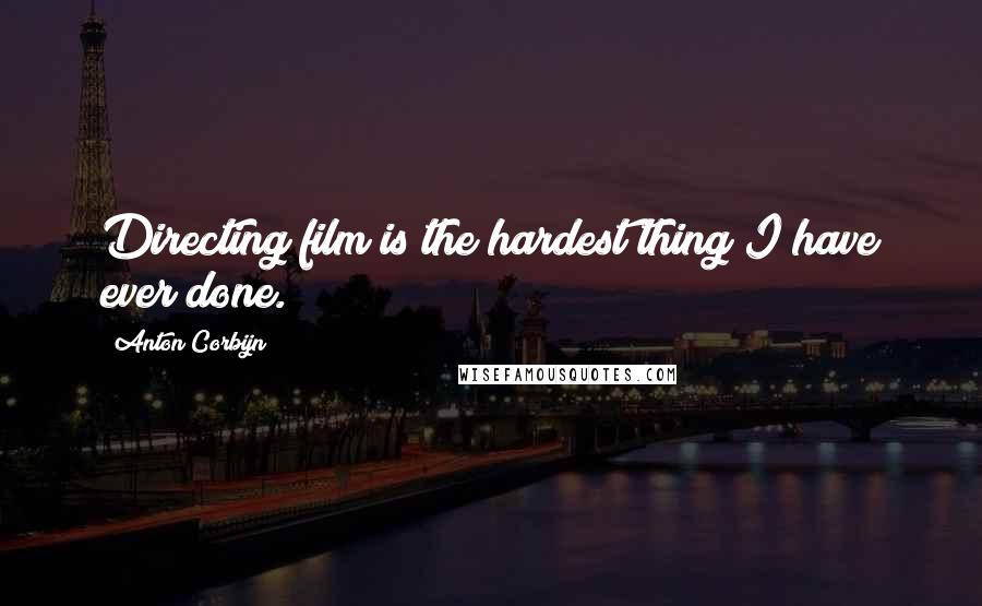 Anton Corbijn quotes: Directing film is the hardest thing I have ever done.