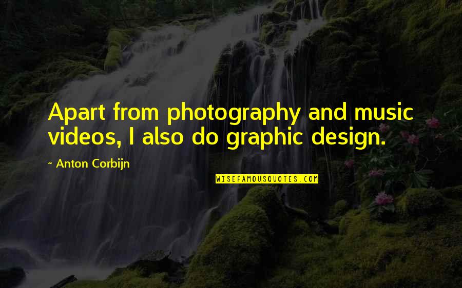 Anton Corbijn Quotes By Anton Corbijn: Apart from photography and music videos, I also