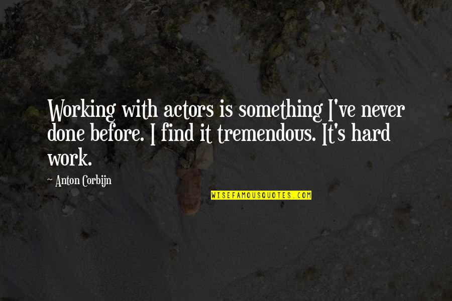 Anton Corbijn Quotes By Anton Corbijn: Working with actors is something I've never done Anton Corbijn Quotes By Anton Corbijn: Working with actors is something I've never done